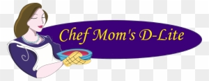 Chef Mom's D-lite - Chef Mom's D Lite