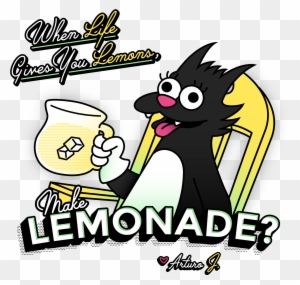 Lemonade - When Life Gives You Lemons, Make Lemonade