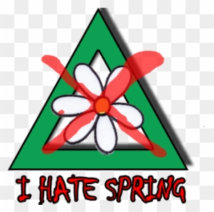 Yes, Its Spring And The Birds Are Chirping And The - Hate Spring