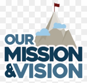 Our Mission And Vision - Our Mission And Vision