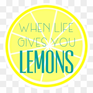 Lemons When Life Gives You Lemons Free Printables - When Life Gives You Lemons, Make Lemonade