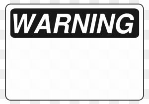 Warning B&w Clip Art At Clker - Funny Warning Signs