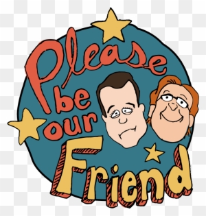 Please Be Our Friend Is The Culmination Of The Friendship - Please Be Our Friend