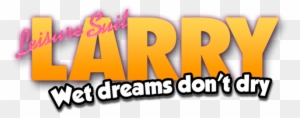 They Can't Handle Larry Anymore, So They're Passing - Leisure Suit Larry Wet Dreams Don T Dry Logo