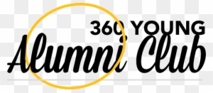 The 360 Young Alumni Club Is Open To All Alumni Who - The 360 Young Alumni Club Is Open To All Alumni Who