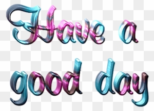 Good Day Graphics, Pictures, Images And Good Dayphotos - Have A Nice Day Png