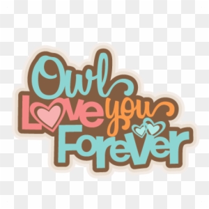 Owl Love You Forever Svg Scrapbook Title Svg Cutting - Owl Love You Forever