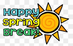 Happy Spring Break - Enjoy Your Spring Break