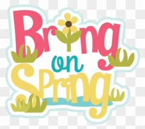 Bring On Spring Svg Scrapbook Title Spring Svg Files - Bring On Spring Time
