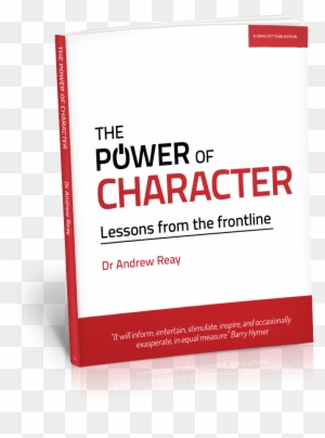 There Is Not A Parent, School Or Business In The Land - Power Of Character By Andrew Reay