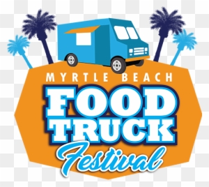 Join Us At The Myrtle Beach Food Truck Festival On - Myrtle Beach Food Truck Festival