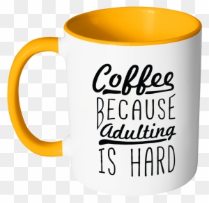 Coffee Because Adulting Is Hard Funny Gag Gift 11oz - Coffee Turning Sip To Smile 11 Oz White Coffee Mug